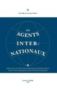 Les agents internationaux : droit de la fonction publique internationale, droit des organisations internationales