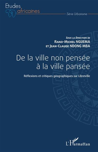 De la ville non pensée à la ville pansée : réflexions et critiques géographiques sur Libreville