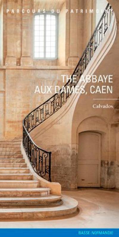 The abbaye aux Dames, Caen : Calvados The abbaye aux Dames, Caen : Calvados