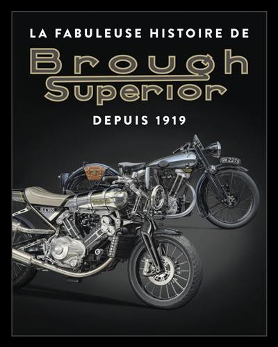 La fabuleuse histoire de Brough Superior : depuis 1919 La fabuleuse histoire de Brough Superior : depuis 1919
