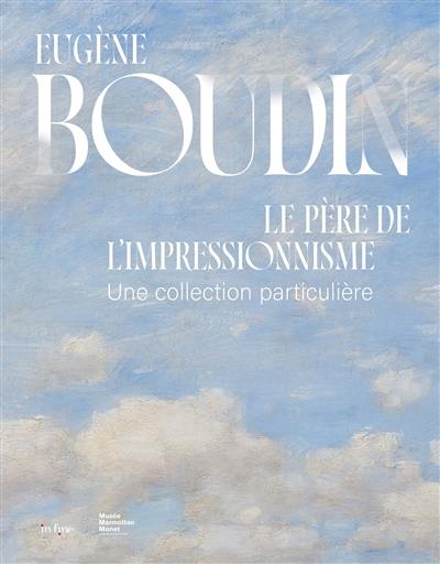 Eugène Boudin, le père de l'impressionnisme : une collection particulière