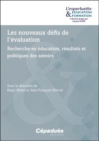 Les nouveaux défis de l'évaluation : recherche en éducation, résultats et politiques des savoirs
