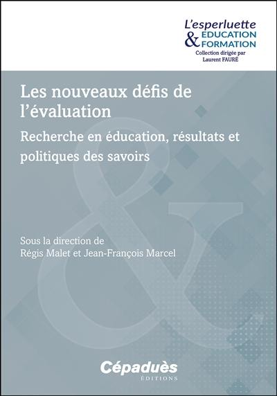 Les nouveaux défis de l'évaluation : recherche en éducation, résultats et politiques des savoirs