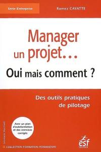 Manager un projet... : oui mais comment ? : des outils pratiques de pilotage