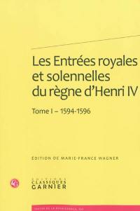 Les entrées royales et solennelles du règne d’Henri IV dans les villes françaises. Vol. 1. 1594-1596