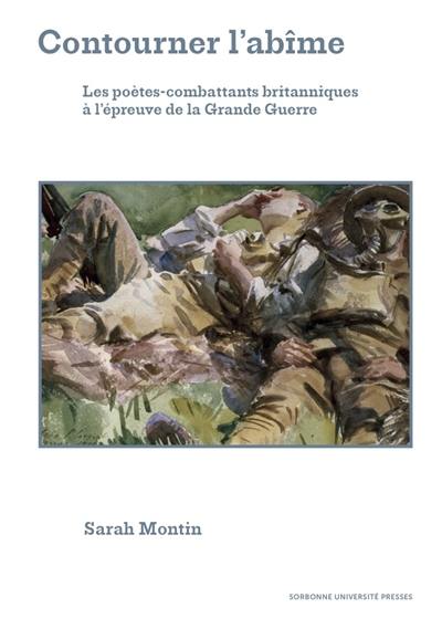 Contourner l'abîme : les poètes-combattants britanniques à l'épreuve de la Grande Guerre Contourner l'abîme : les poètes-combattants britanniques à l'épreuve de la Grande Guerre