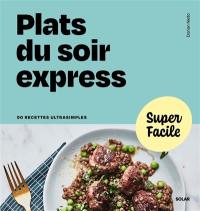 Plats du soir express : 90 recettes ultrasimples