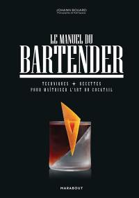 Le manuel du bartender : techniques, recettes pour maîtriser l'art du cocktail