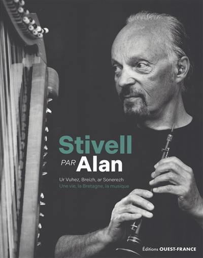 Stivell par Alan : une vie, la Bretagne, la musique. Stivell par Alan : ur vuhez, Breizh, ar sonerezh