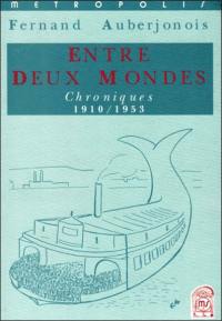 Entre deux mondes : chroniques 1910-1953
