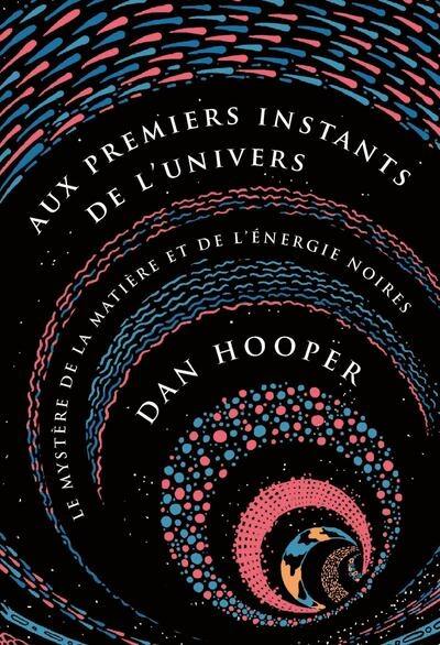 Aux premiers instants de l'Univers : le mystère de la matière et de l'énergie noires Aux premiers instants de l'Univers : le mystère de la matière et de l'énergie noires