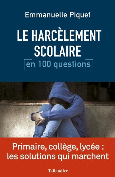 Le harcèlement scolaire en 100 questions Le harcèlement scolaire en 100 questions