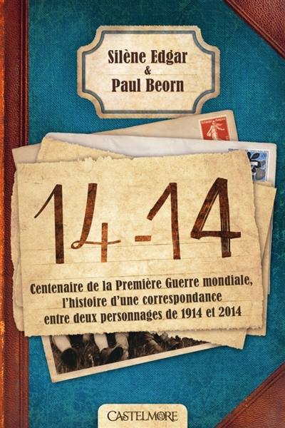 14-14 : centenaire de la Première Guerre mondiale, l'histoire d'une correspondance entre deux personnages de 1914 et 2014 14-14 : centenaire de la Première Guerre mondiale, l'histoire d'une correspondance entre deux personnages de 1914 et 2014