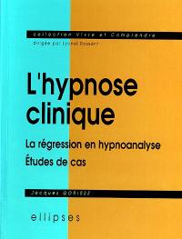 L'hypnose clinique : la régression en hypnoanalyse : études de cas