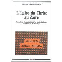 L'Eglise du Christ au Zaïre : formation et adaptation d'un protestantisme en situation de dictature