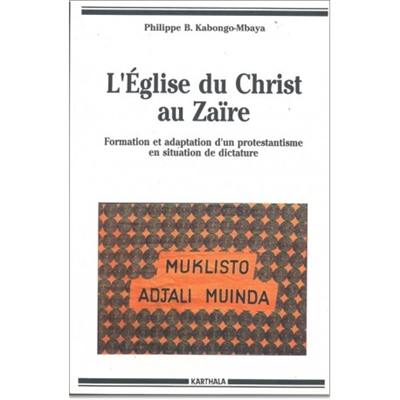 L'Eglise du Christ au Zaïre : formation et adaptation d'un protestantisme en situation de dictature