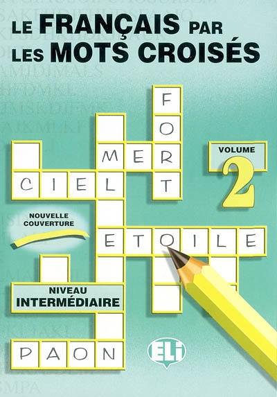 Le français par les mots croisés 2 : niveau intermédiaire