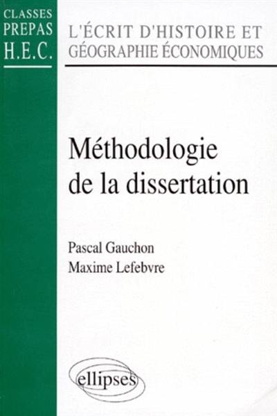Méthodologie de la dissertation : l'écrit d'histoire et géographie économiques : classes prépas HEC Méthodologie de la dissertation : l'écrit d'histoire et géographie économiques : classes prépas HEC