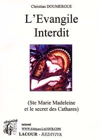 L'Evangile interdit : (enquête sur Sainte Marie Madeleine) L'Evangile interdit : (enquête sur Sainte Marie Madeleine)