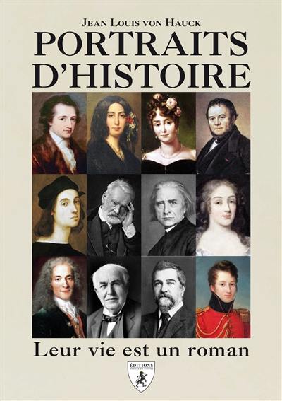 Portraits d'histoire : leur vie est un roman Portraits d'histoire : leur vie est un roman