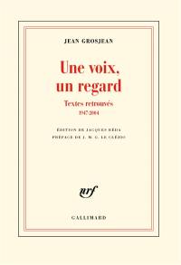 Une voix, un regard : textes retrouvés, 1947-2004