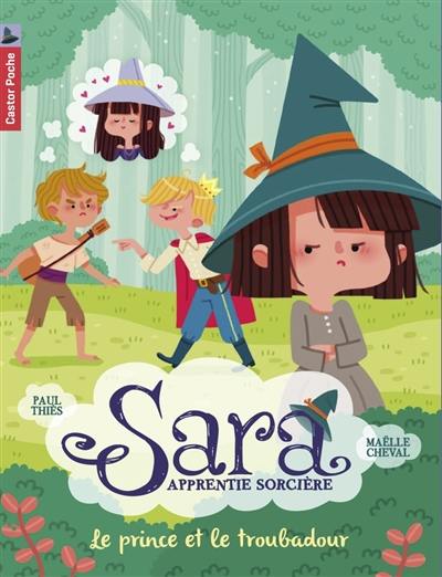 Sara apprentie sorcière. Vol. 4. Le prince et le troubadour Sara apprentie sorcière. Vol. 4. Le prince et le troubadour