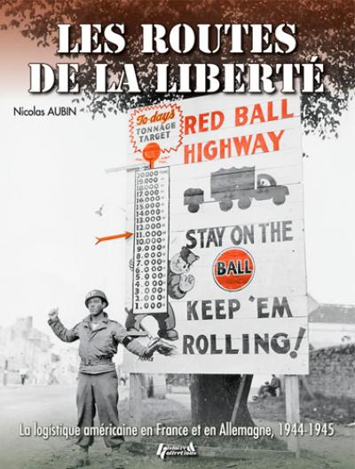 Les routes de la liberté : la logistique américaine en France et en Allemagne, 1944-1945