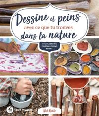 Dessine et peins avec ce que tu trouves dans la nature : stylos, crayons, pinceaux, fusains, encres...