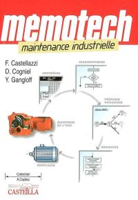 Mémotech maintenance industrielle : maintenance industrielle, maintenance des équipements industriels : lycées professionnels, lycées technologiques, STS-IUT, CFA, formation continue