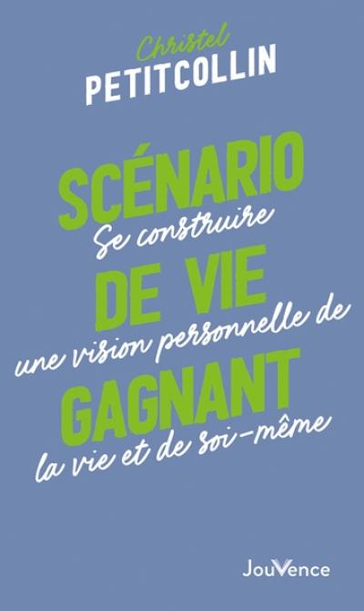 Scénario de vie gagnant : se construire une vision personnelle de la vie et de soi-même