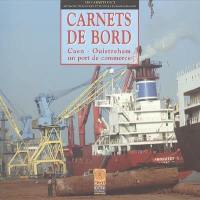 Carnets de bord : Caen-Ouistreham, un port de commerce Carnets de bord : Caen-Ouistreham, un port de commerce