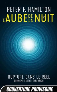 L'aube de la nuit. Vol. 2. Rupture dans le réel. Vol. 2. Expansion