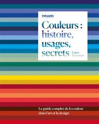 Couleurs : histoire, usages, secrets : le guide complet de la couleur dans l'art et le design