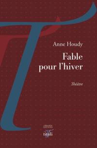 Fable pour l'hiver : théâtre Fable pour l'hiver : théâtre