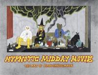Hypnotic midday movie : the art of Simon Hanselmann