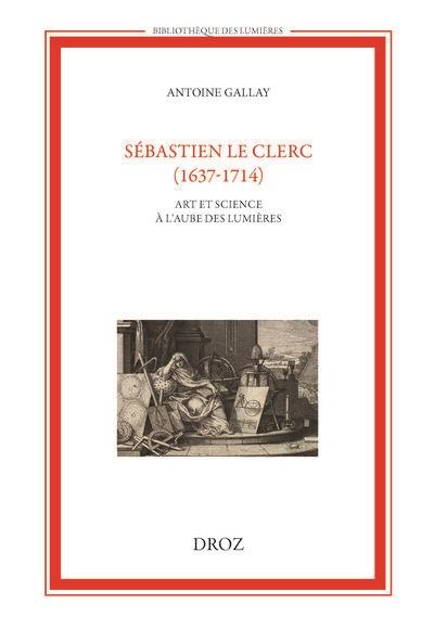 Sébastien Le Clerc (1637-1714) : art et science à l'aube des Lumières