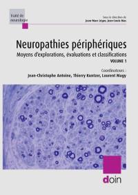 Neuropathies périphériques. Vol. 1. Moyens d'explorations, évaluations et classifications