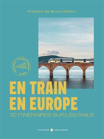 En train en Europe : 32 itinéraires sur les rails : voyager autrement, 25 pays En train en Europe : 32 itinéraires sur les rails : voyager autrement, 25 pays