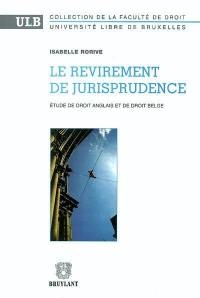 Le revirement de jurisprudence : étude de droit anglais et de droit belge Le revirement de jurisprudence : étude de droit anglais et de droit belge