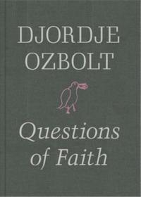 Djordje Ozbolt Questions of Faith