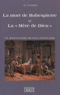 La mort de Robespierre et la Mère de Dieu : le mysticisme révolutionnaire