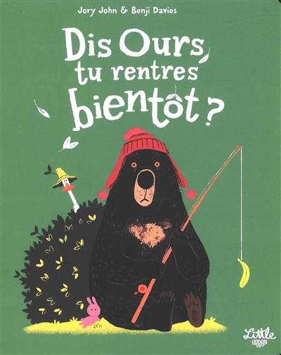 Dis Ours, tu rentres bientôt ?