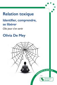 Relation toxique : identifier, comprendre, se libérer : clés pour s'en sortir