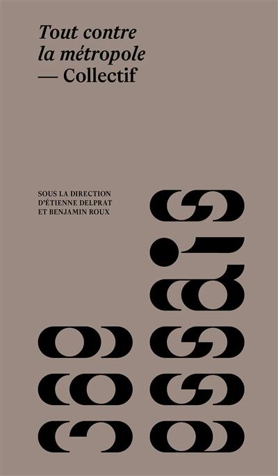 Tout contre la métropole : architectures, pratiques et récits oppositionnels