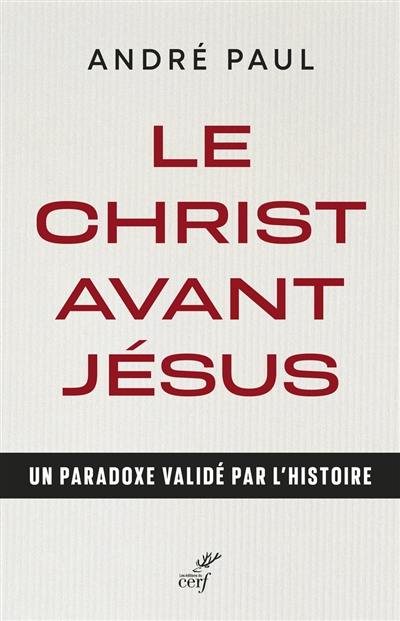 Le Christ avant Jésus : un paradoxe validé par l'histoire