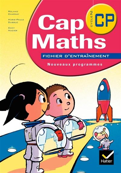 Cap maths CP, cycle 2 : fichiers d'entraînement : nouveaux programmes