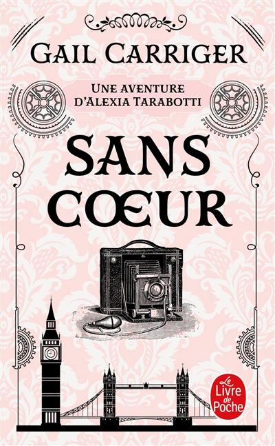 Le protectorat de l'ombrelle. Vol. 4. Sans coeur : une aventure d'Alexia Tarabotti