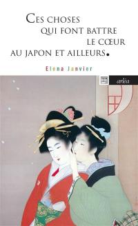 Ces choses qui font battre le coeur : au Japon et ailleurs