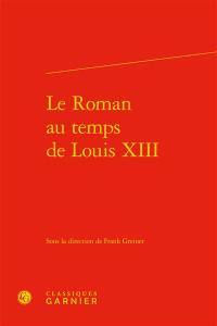 Le roman au temps de Louis XIII