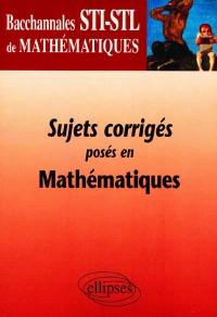 Sujets corrigés posés en mathématiques, terminales STI-STL